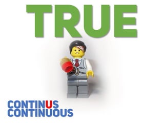 TRUE
CONTINUOUS
CONTINUS
 