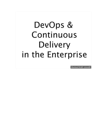 DevOps &
Continuous
Delivery
in the Enterprise
Eberhard Wolff - @ewolff

 