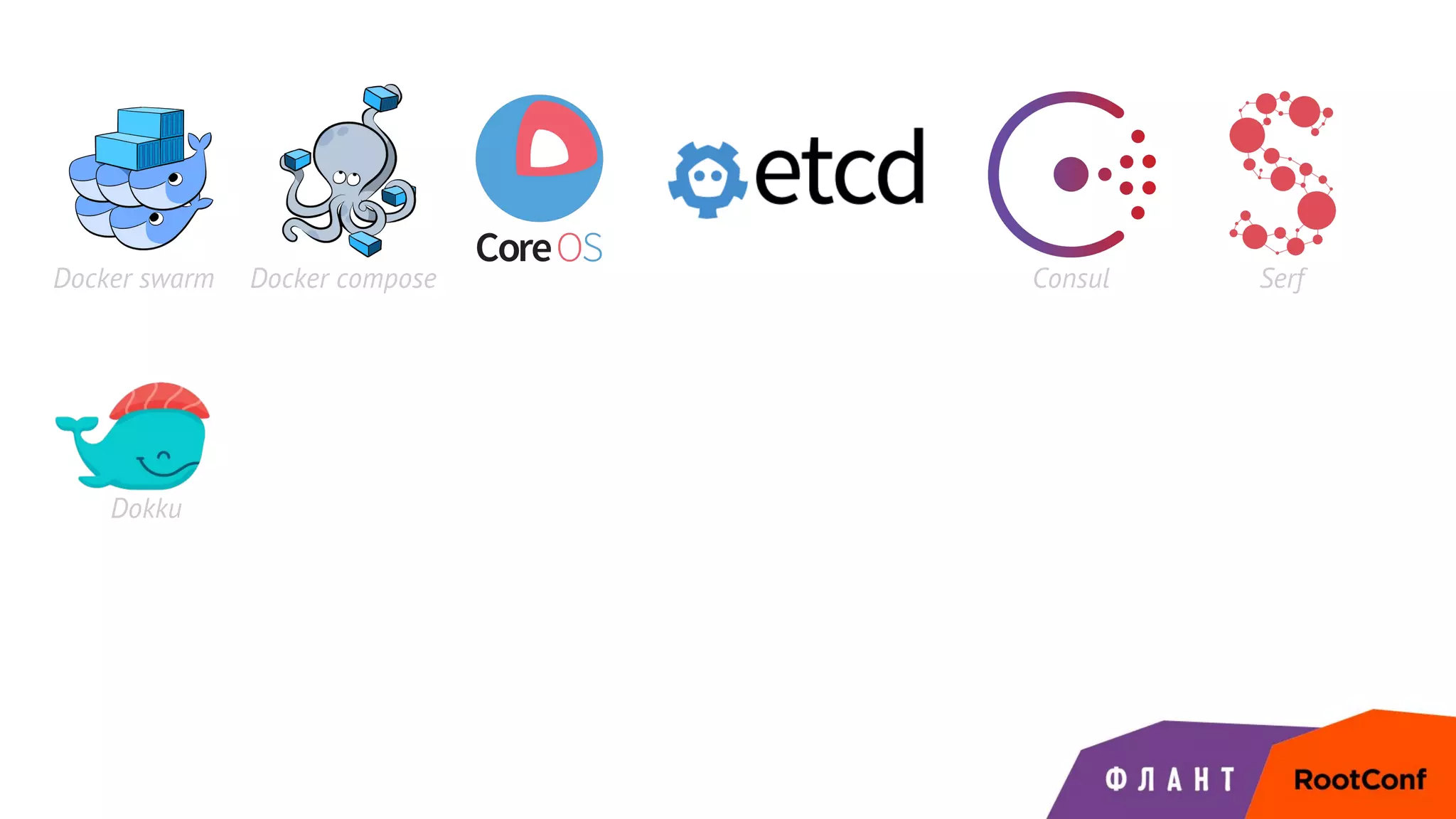 Dokku
Docker swarm Docker compose Consul Serf
 