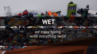 WET
we enjoy typing
write everything twice
 