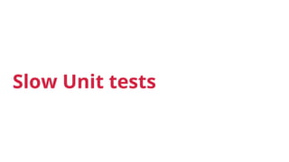 Slow Unit tests
 