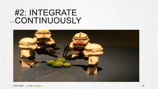 #2: INTEGRATE 
CONTINUOUSLY 
Photo Credit: ....Tim via Compfight cc 50 
 