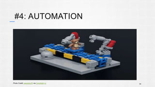 #4: AUTOMATION 
Photo Credit: pasukaru76 via Compfight cc 54 
 