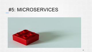 #5: MICROSERVICES 
56 
 