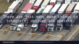 Unless otherwise indicated, these slides are © 2013-2016 Pivotal Software, Inc. and licensed under a Creative
Commons Attribution-NonCommercial license: http://creativecommons.org/licenses/by-nc/3.0/
There are just many more things to
integrate, deliver and operate.
 