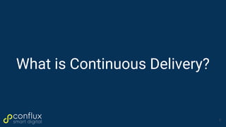 What is Continuous Delivery?
5
 