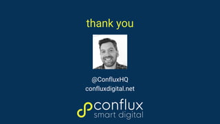 thank you
@ConfluxHQ
confluxdigital.net
 
