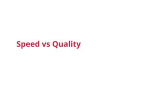 Speed vs Quality
 