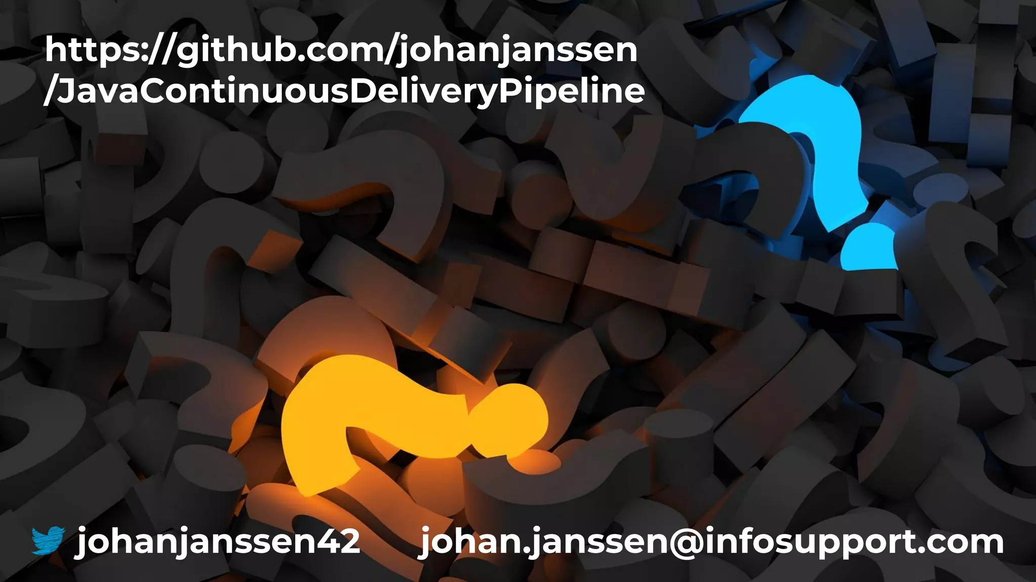 johanjanssen42 johan.janssen@infosupport.com
https://github.com/johanjanssen
/JavaContinuousDeliveryPipeline
 