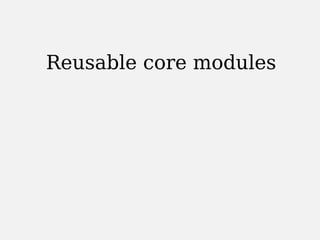 Reusable core modules
 