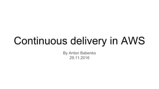 Continuous delivery in AWS
By Anton Babenko
29.11.2016
 