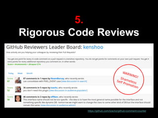 5.
Rigorous Code Reviews
https://github.com/tzachz/github-comment-counter
 