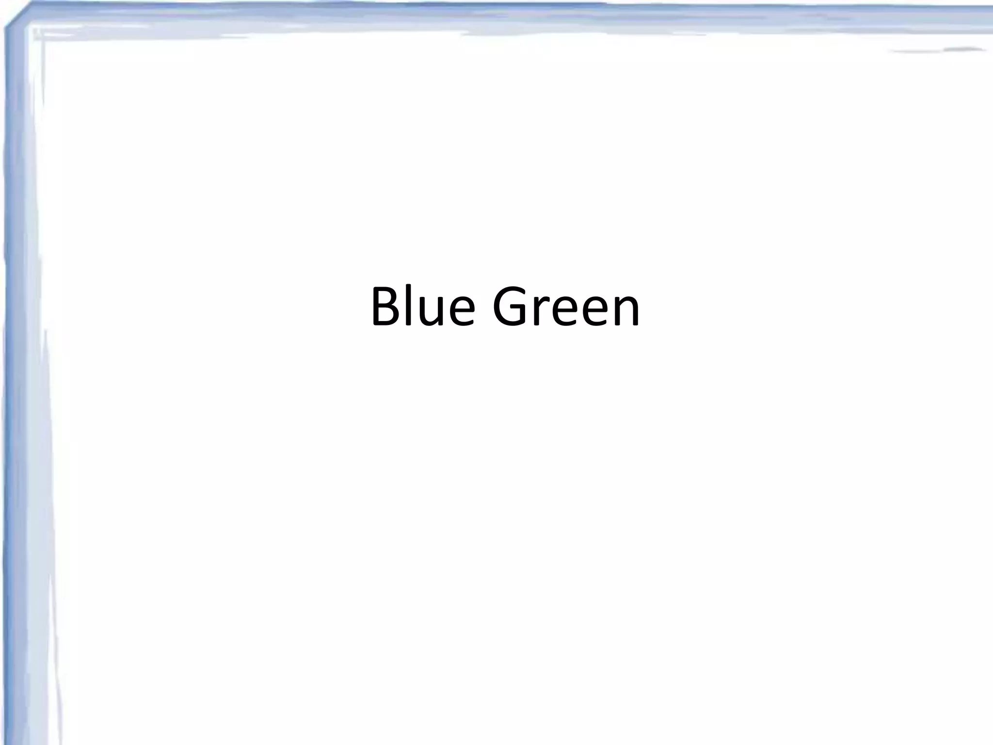 Blue Green 
 