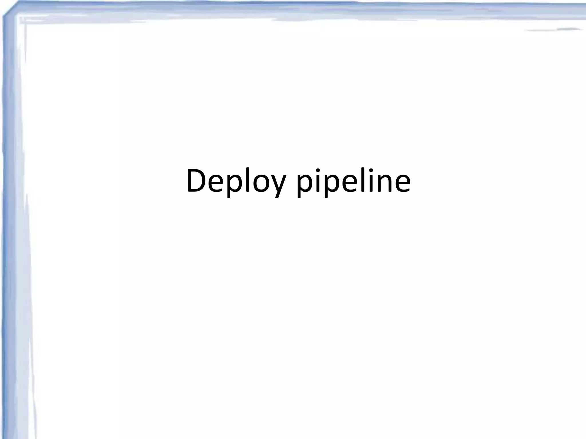 Deploy pipeline 
 