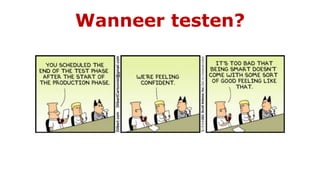Wanneer testen?
 