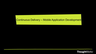 Continuous Delivery – Mobile Application Development

 