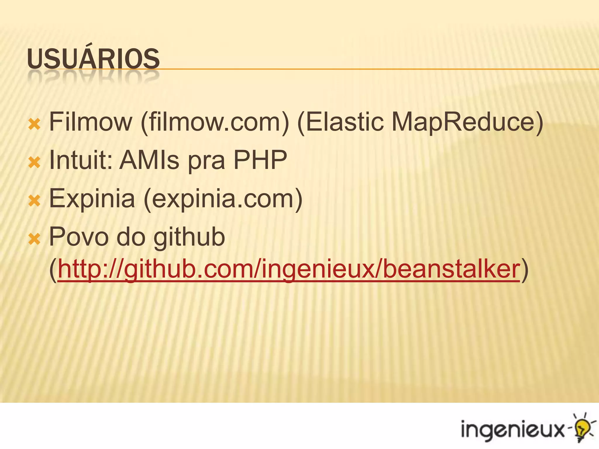 UsuáriosFilmow (filmow.com) (Elastic MapReduce)Intuit: AMIs pra PHPExpinia (expinia.com)Povo do github (http://github.com/ingenieux/beanstalker)