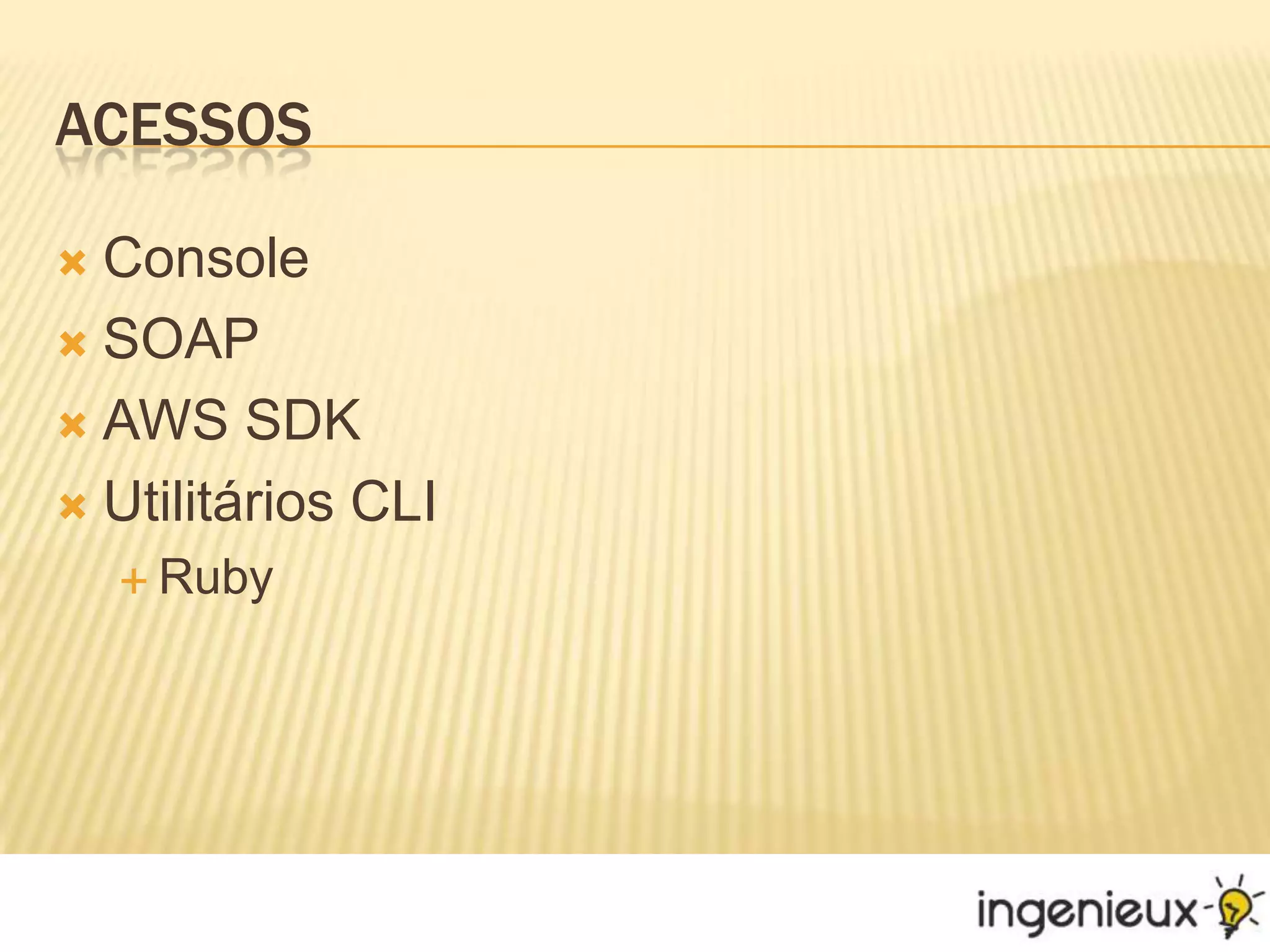 AcessosConsoleSOAPAWS SDKUtilitários CLIRuby