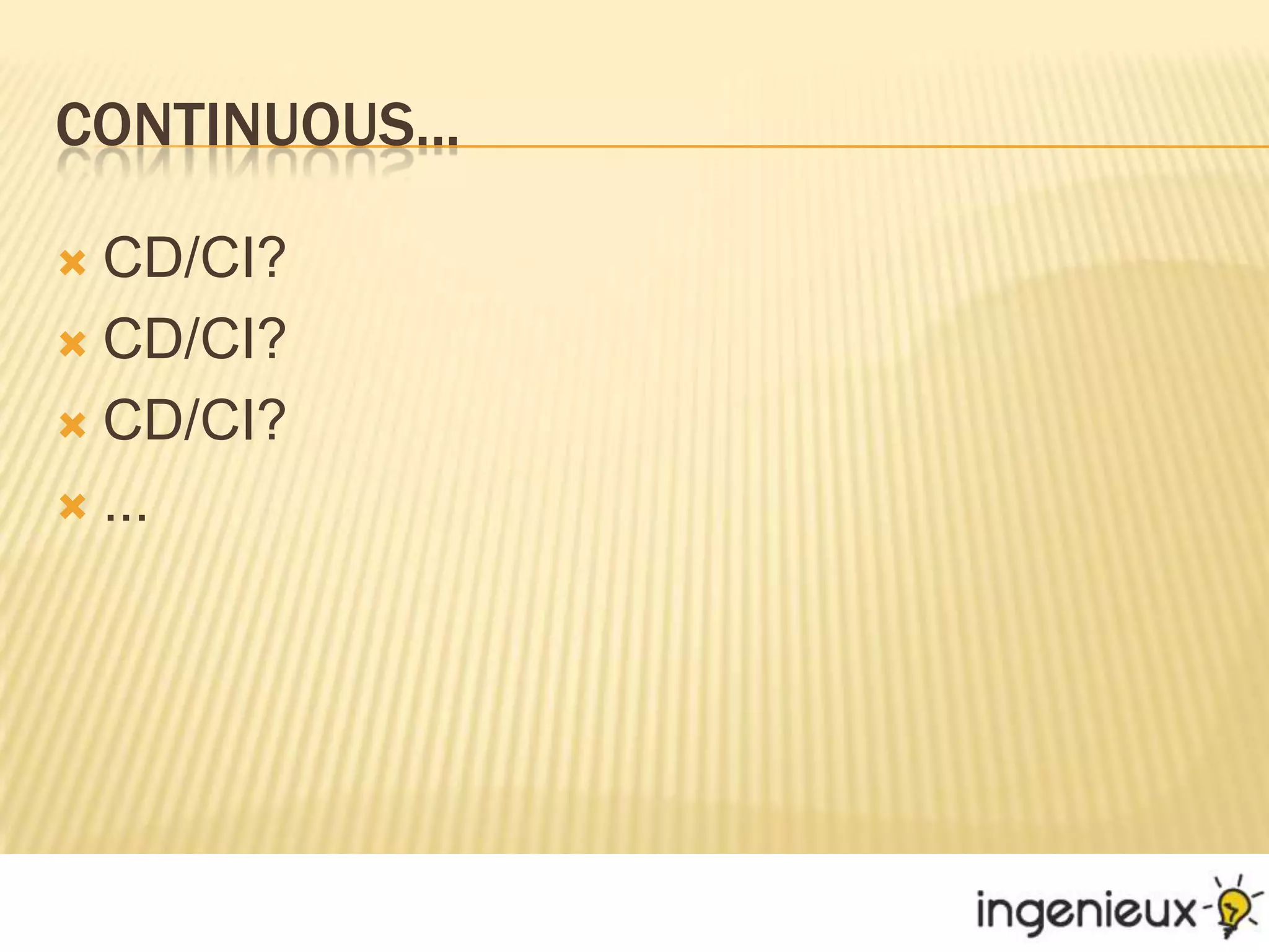 Continuous...CD/CI?CD/CI?CD/CI?...