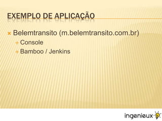 Exemplode AplicaçãoBelemtransito (m.belemtransito.com.br)ConsoleBamboo / Jenkins