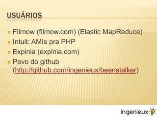 UsuáriosFilmow (filmow.com) (Elastic MapReduce)Intuit: AMIs pra PHPExpinia (expinia.com)Povo do github (http://github.com/ingenieux/beanstalker)
