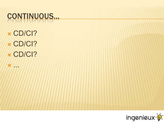 Continuous...CD/CI?CD/CI?CD/CI?...