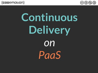 Continuous 
Delivery 
on 
PaaS 
 