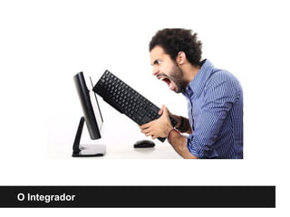 O Integrador
 