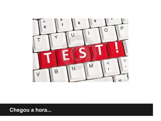 Chegou a hora...
 