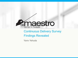 Continuous Delivery Survey 
Findings Revealed 
Yaniv Yehuda 
 