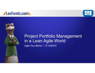 Project Portfolio Management
in a Lean Agile World
Agile Tour Beirut – 17/10/2015
 