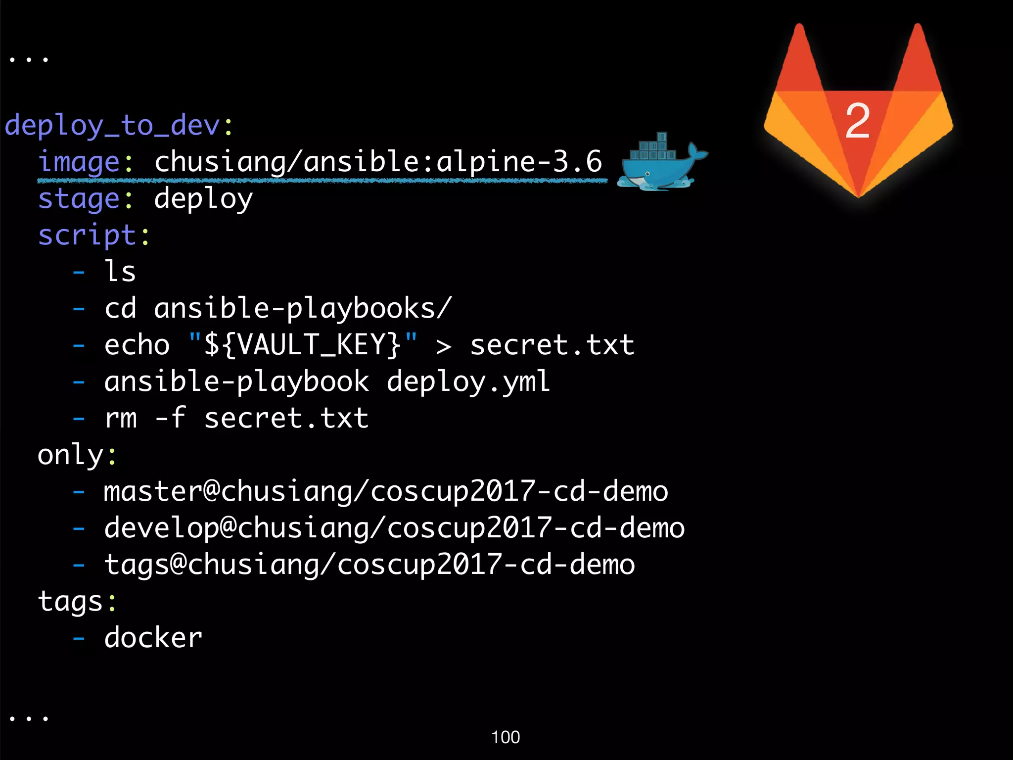 ...
deploy_to_dev:
image: chusiang/ansible:alpine-3.6
stage: deploy
script:
- ls
- cd ansible-playbooks/
- echo "${VAULT_KEY}" > secret.txt
- ansible-playbook deploy.yml
- rm -f secret.txt
only:
- master@chusiang/coscup2017-cd-demo
- develop@chusiang/coscup2017-cd-demo
- tags@chusiang/coscup2017-cd-demo
tags:
- docker
...
100
22
 