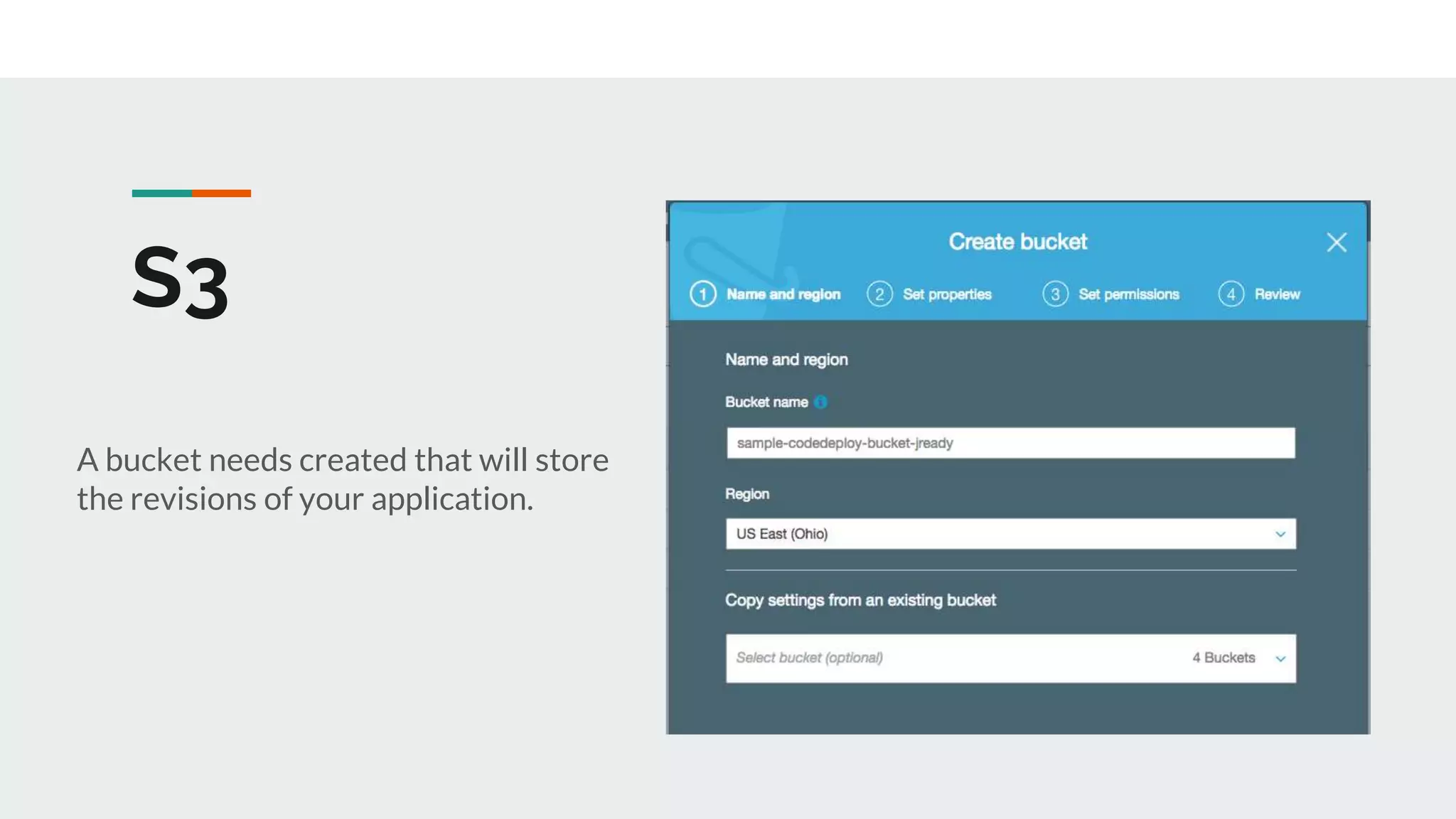 S3
A bucket needs created that will store
the revisions of your application.
 
