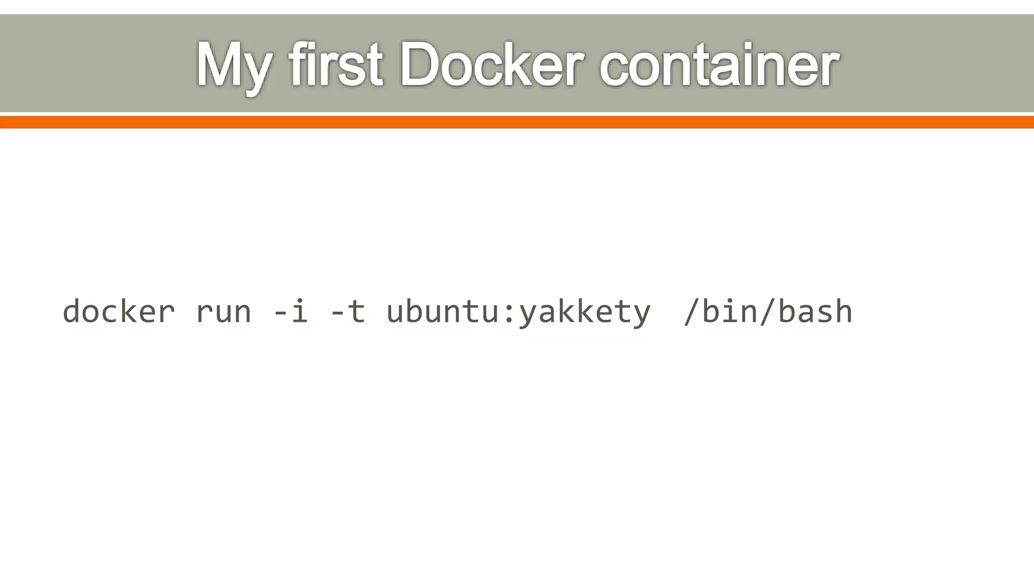 docker run -i -t ubuntu:yakkety /bin/bash
 