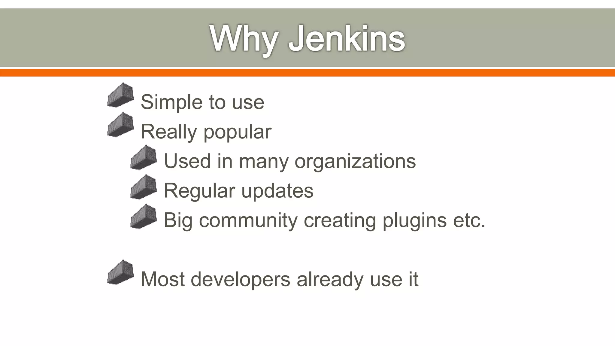 Simple to use
Really popular
Used in many organizations
Regular updates
Big community creating plugins etc.
Most developers already use it
 