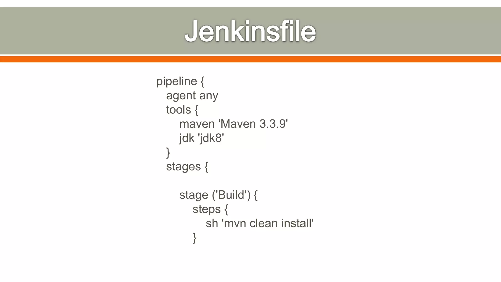 pipeline {
agent any
tools {
maven 'Maven 3.3.9'
jdk 'jdk8'
}
stages {
stage ('Build') {
steps {
sh 'mvn clean install'
}
 