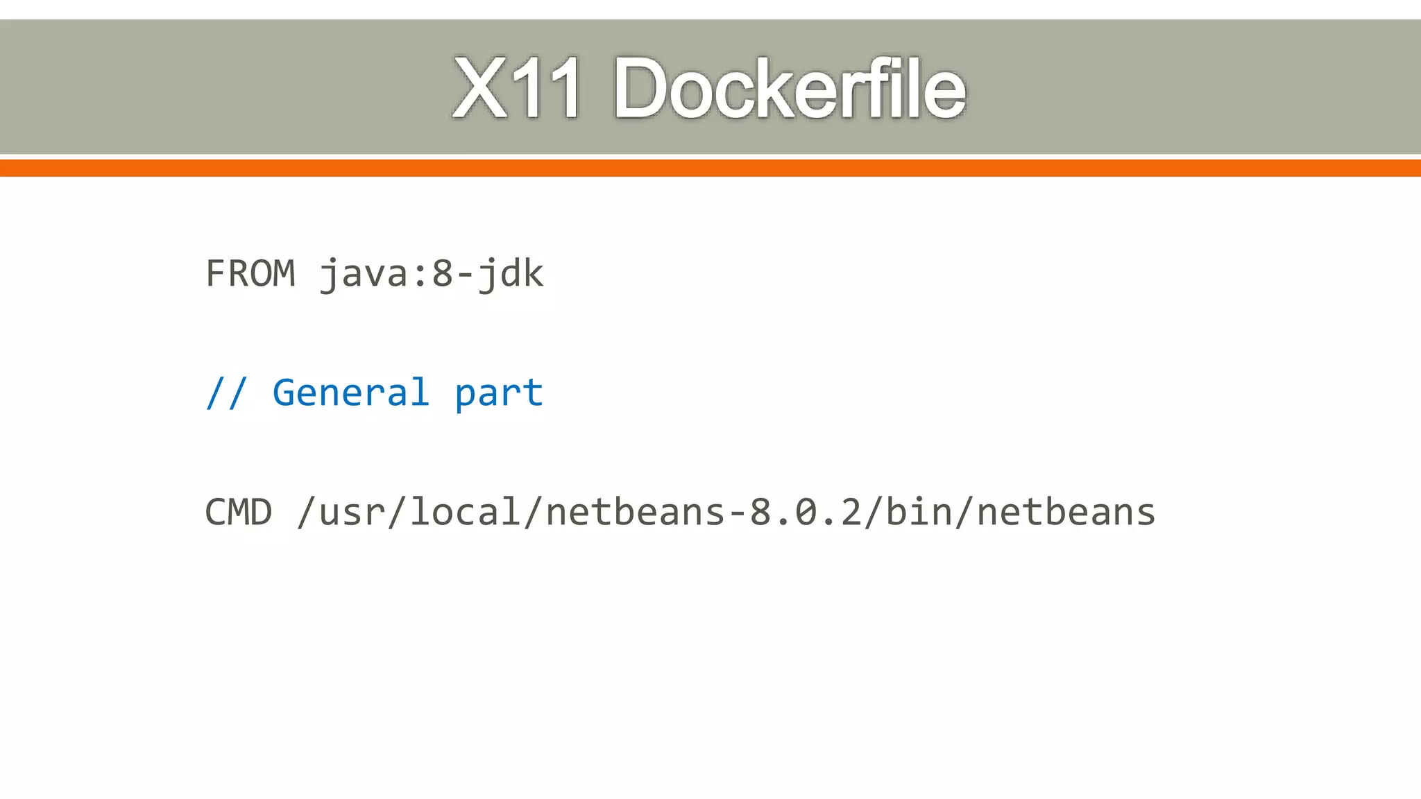 FROM java:8-jdk
// General part
CMD /usr/local/netbeans-8.0.2/bin/netbeans
 