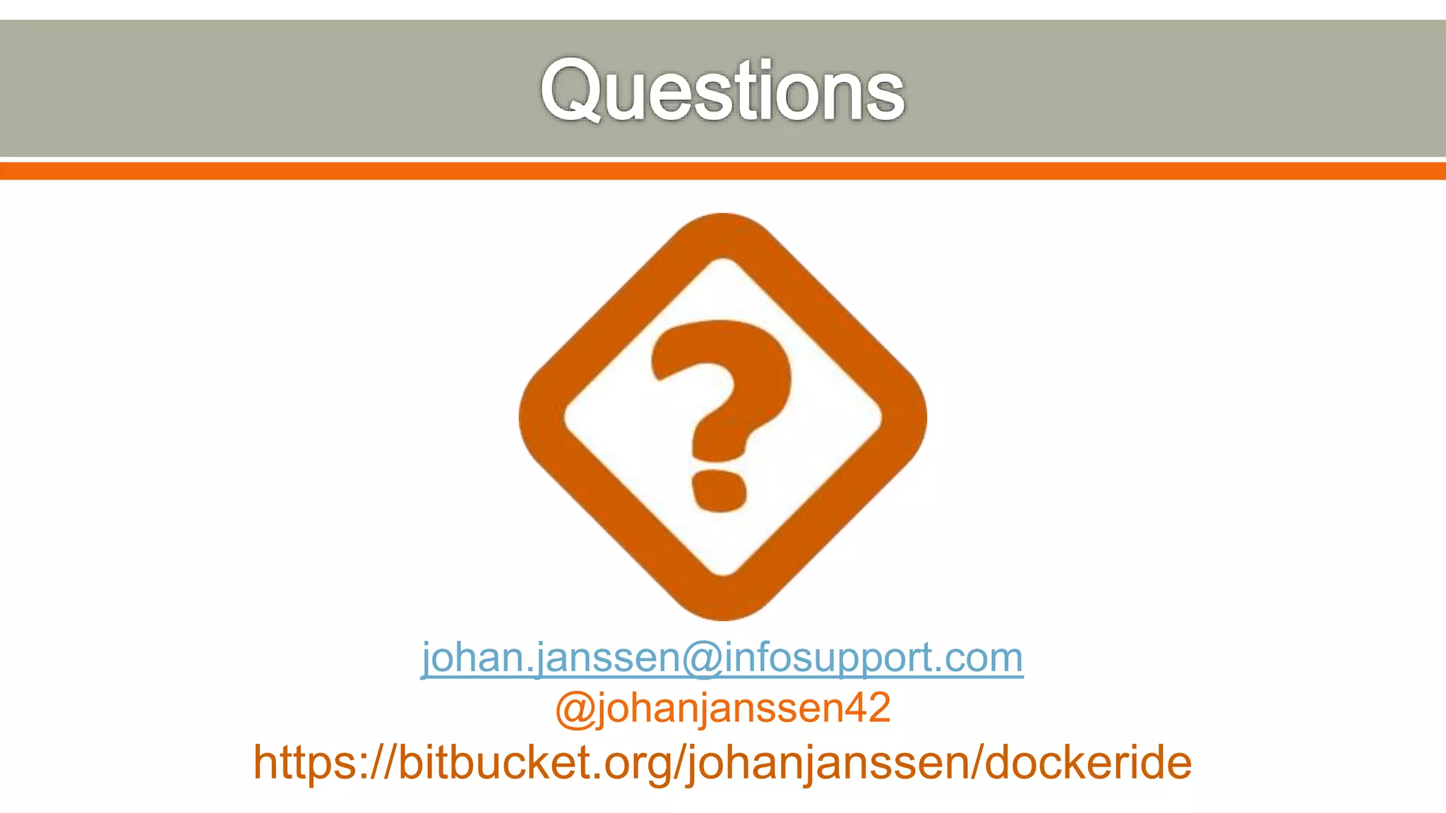 johan.janssen@infosupport.com
@johanjanssen42
https://bitbucket.org/johanjanssen/dockeride
 