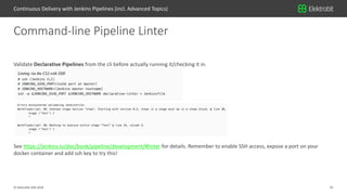31© Elektrobit (EB) 2018
Validate Declarative Pipelines from the cli before actually running it/checking it in.
See https:...