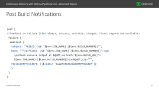 17© Elektrobit (EB) 2018
Post Build Notifications
Continuous Delivery with Jenkins Pipelines (incl. Advanced Topics)
 