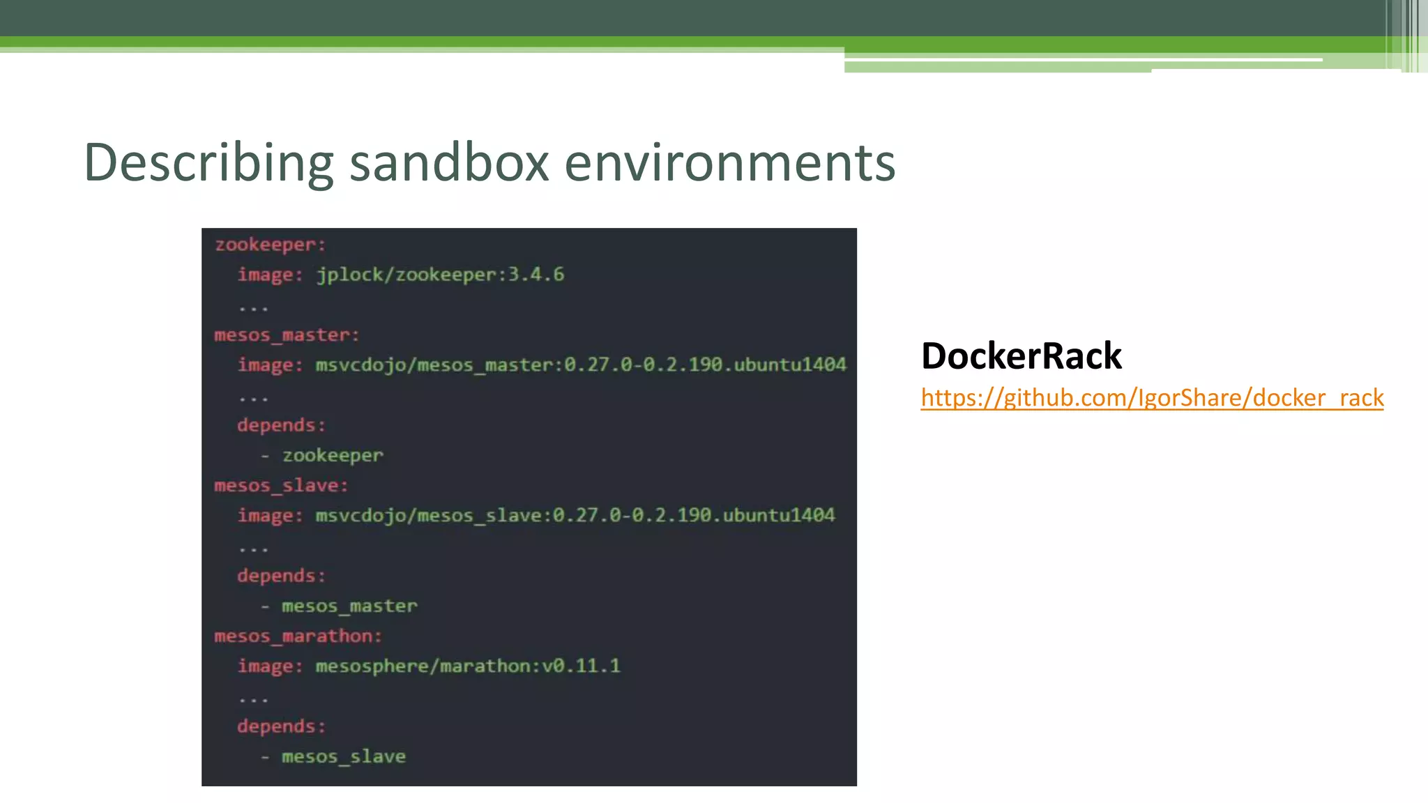 Describing sandbox environments
https://github.com/IgorShare/docker_rack
DockerRack
 