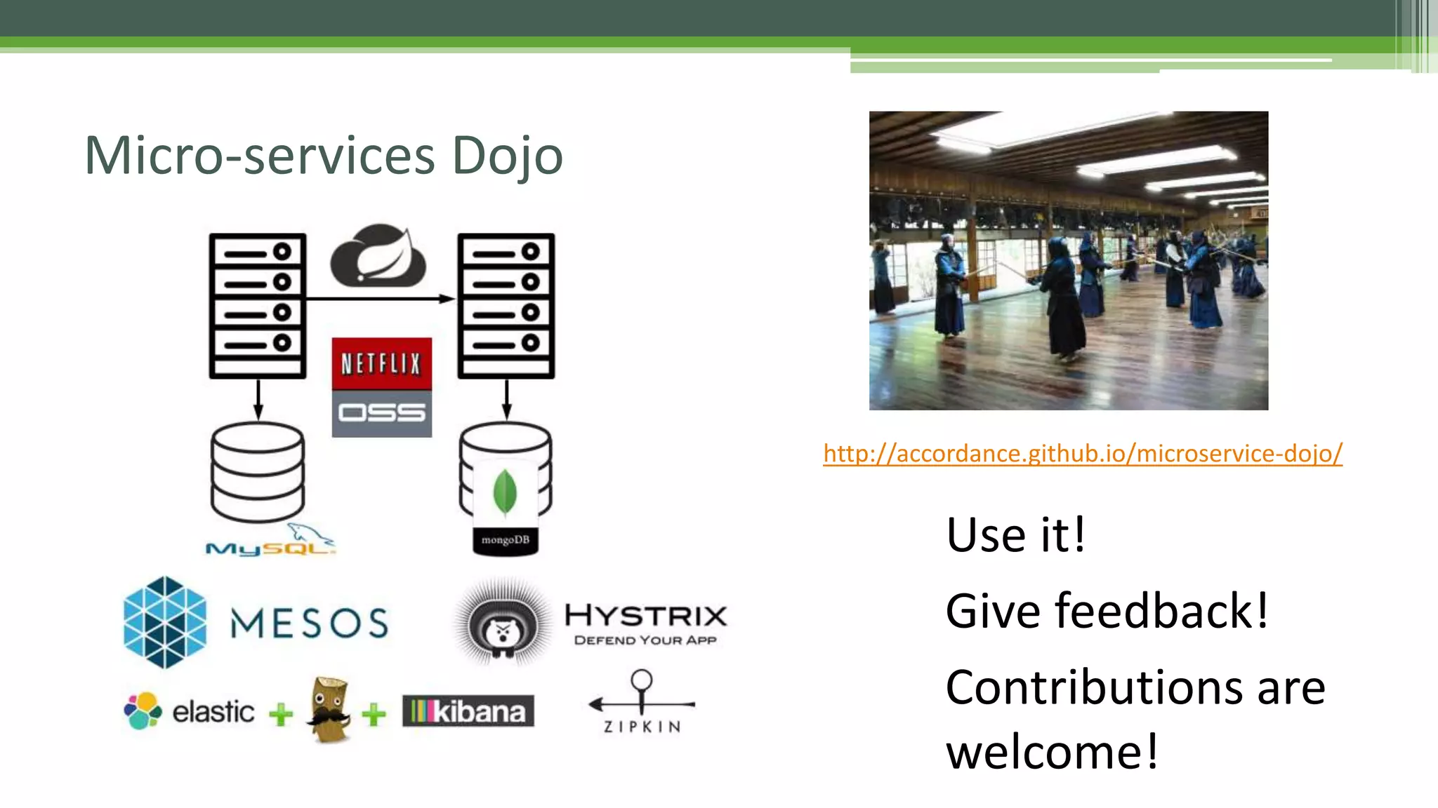Micro-services Dojo
http://accordance.github.io/microservice-dojo/
Use it!
Give feedback!
Contributions are
welcome!
 