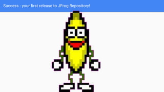 Success - your first release to JFrog Repository!
 