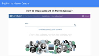 Publish to Maven Central
How to create account on Maven Central?
 