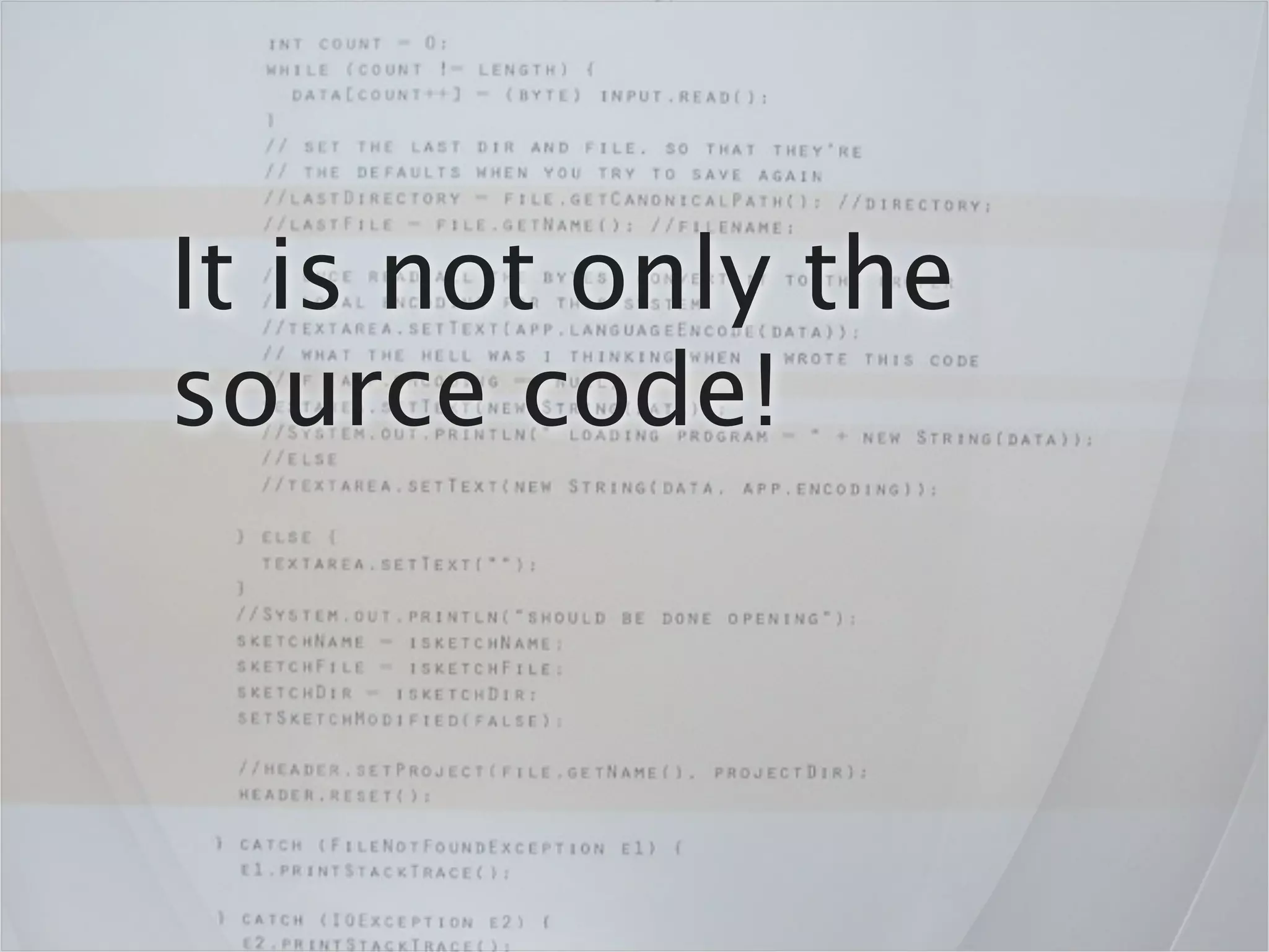 It is not only the
source code!
 