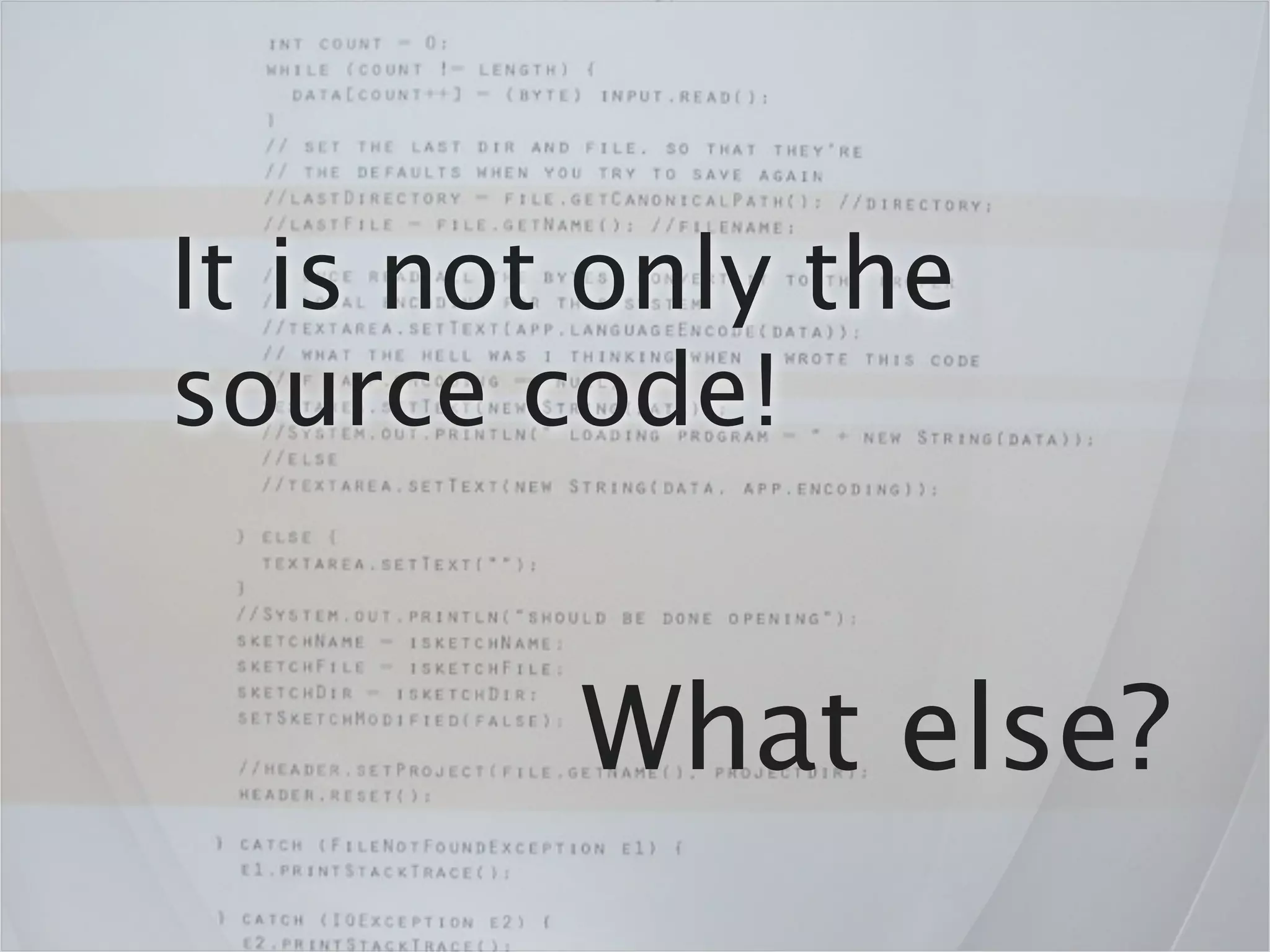 It is not only the
source code!


         What else?
 