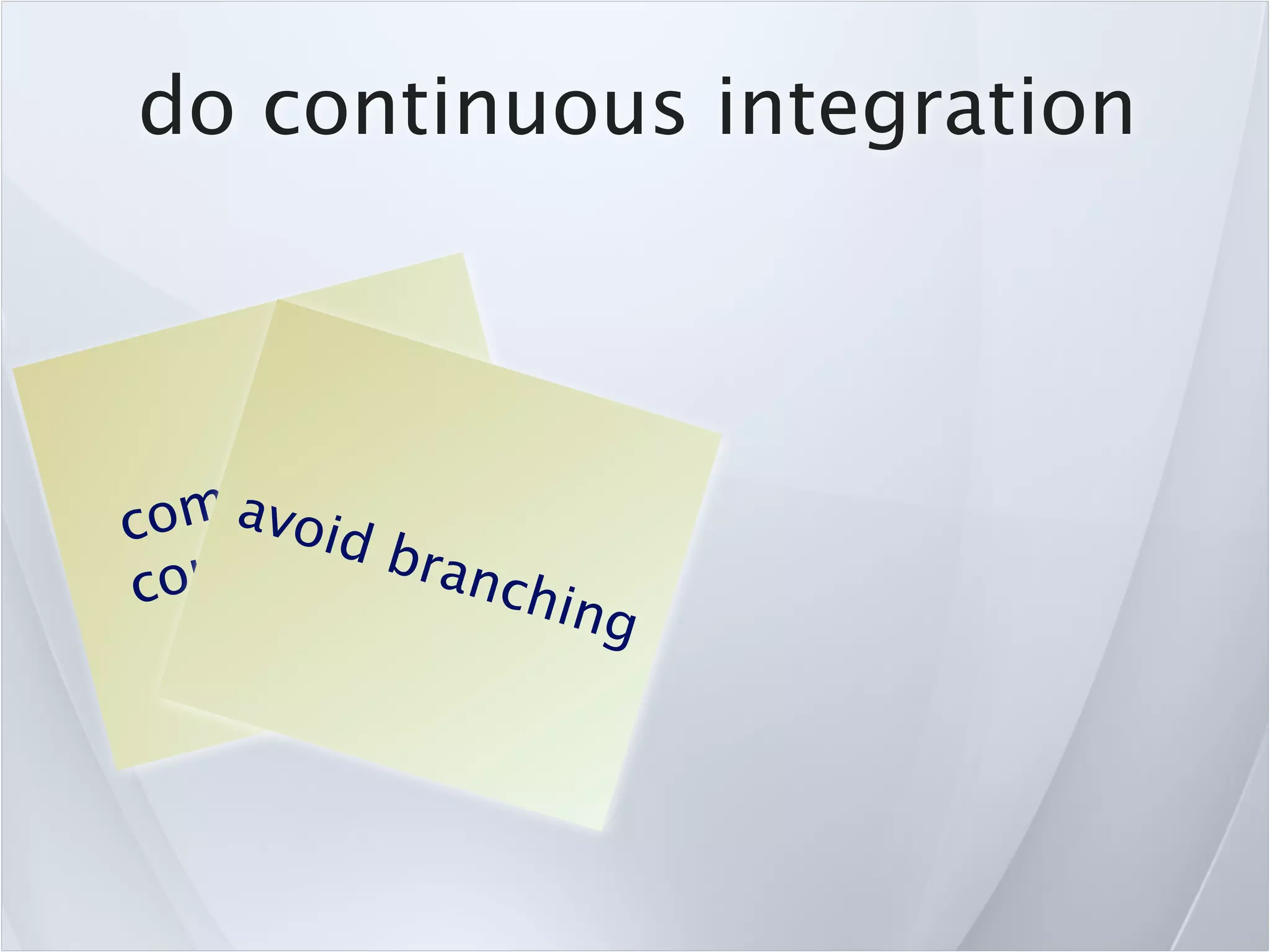 do continuous integration



       t ea  rly
    mio ten
  om av tid f
c      i o bra
co mm            nch
                    ing
 