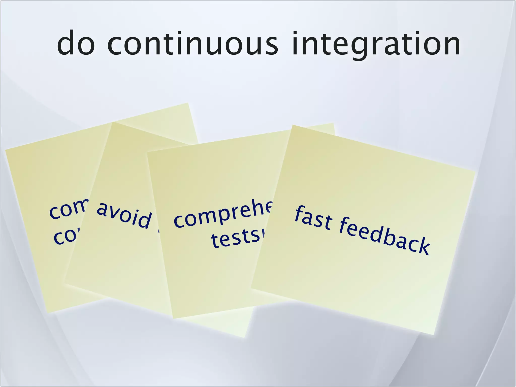 do continuous integration



       t ea  rly
    mio ten
  om av tid f omprehen fastsive
c      i o brc
   mm           anctestsuite    feed
co                 hing              back
 