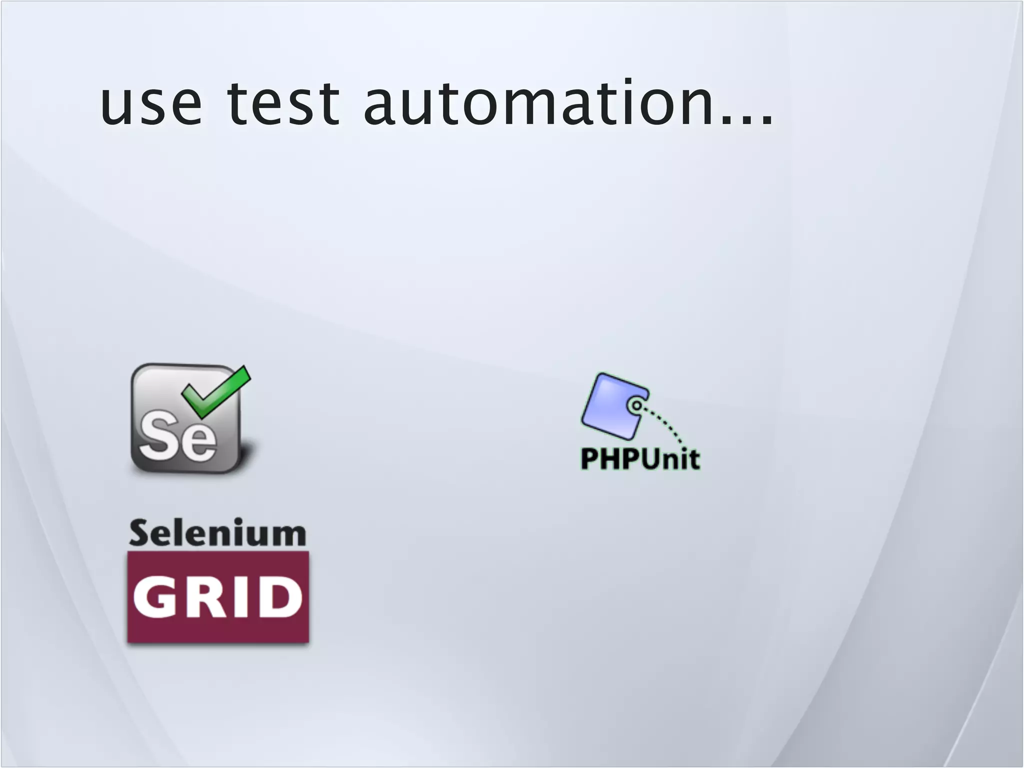 use test automation...
 