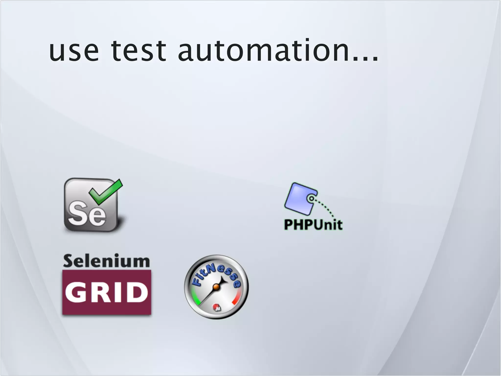 use test automation...
 